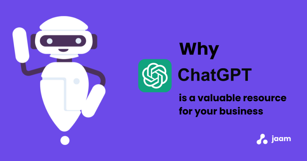 Image of cartoon robot alongside blog title - why ChatGPT is a valuable resource for you business. Background is purple and there is a white jaam logo bottom right.